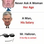 hnj | Mr. Halloran, If Ax+By is correct | image tagged in never ask a woman her age | made w/ Imgflip meme maker