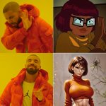 Drake Would | image tagged in memes,drake hotline bling,velma,scooby doo,babe,choose wisely | made w/ Imgflip meme maker