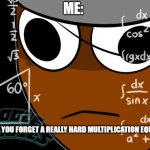 Dats Me... | ME:; WHEN YOU FORGET A REALLY HARD MULTIPLICATION EQUATION | image tagged in brud thinking,sprunki,brud,cute,illuminati confirmed,silly | made w/ Imgflip meme maker