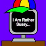 S U S S Y B A K A S | I Am Rather Sussy... | image tagged in mr fun computer,sprunki,sus,sussy baka,i am rather sussy,das me | made w/ Imgflip meme maker