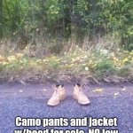 Camouflage LOL | Camo pants and jacket w/hood for sale. NO low ballers. I know what I got. 🥳 | image tagged in camouflage lol,funny memes,funny,outdoors,humor | made w/ Imgflip meme maker