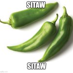 NM Green Chili | SITAW; SITAW | image tagged in nm green chili | made w/ Imgflip meme maker
