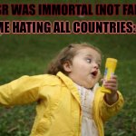 Me in my mind | ME HATING ALL COUNTRIES:; IF USSR WAS IMMORTAL (NOT FALLING) | image tagged in history chap 4 meme | made w/ Imgflip meme maker