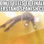 halo Opening sfx | HOW IT FEELS TO FINALLY UNDERSTAND SPANISH CLASS | image tagged in acended gojo | made w/ Imgflip meme maker