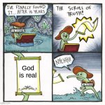 this isn't meant to be offensive | ATHEISTS; God is real; ATHEISTS | image tagged in memes,the scroll of truth | made w/ Imgflip meme maker