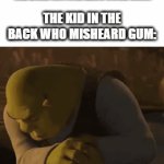 If you don't get it replace the m to a n in gum (and maybe add a s) | ME: DOES ANYONE HAVE SOME GUM? THE KID IN THE BACK WHO MISHEARD GUM: | image tagged in gifs,guns,funny,memes,funny memes,stop reading the tags | made w/ Imgflip video-to-gif maker