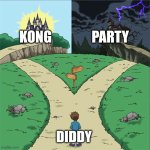 Two Paths | KONG; PARTY; DIDDY | image tagged in two paths | made w/ Imgflip meme maker