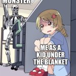 free epic Harissa | MONSTER; ME AS A KID UNDER THE BLANKET | image tagged in anime girl hiding from terminator | made w/ Imgflip meme maker