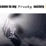 Welcome to my Freaky Society GIF Template