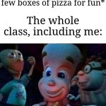 Gimme the pizza bro | Teacher: *brings a few boxes of pizza for fun*; The whole class, including me: | image tagged in tonight we feast,memes,funny,pizza | made w/ Imgflip meme maker