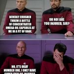 Picard Riker listening to a pun | BEVERLY CRUSHER THREW A BOTTLE OF CONCENTRATED OMEGA OIL CAPSULES AT ME IN A FIT OF RAGE. OH NO! ARE YOU INJURED, SIR? NO, IT'S OKAY NUMBER ONE. I ONLY HAVE SUPER FISH OIL INJURIES | image tagged in picard riker listening to a pun | made w/ Imgflip meme maker