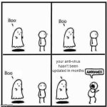 Update your antivirus please | your anti-virus hasn't been updated in months | image tagged in ghost boo,technology,cybersecurity | made w/ Imgflip meme maker