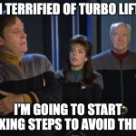 Barclay and Turbo Lifts | I'M TERRIFIED OF TURBO LIFTS. I’M GOING TO START TAKING STEPS TO AVOID THEM. | image tagged in barclay with troi and admiral paris | made w/ Imgflip meme maker