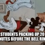 Is this true for anyone else? | STUDENTS PACKING UP 20 MINUTES BEFORE THE BELL RINGS | image tagged in gifs,school | made w/ Imgflip video-to-gif maker