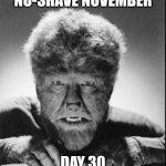 It's not November yet but it's the Wolf Man, so it's appropriate for spooky season ;) | NO-SHAVE NOVEMBER; DAY 30 | image tagged in wolfman,universal monsters,universal,universal studios,no shave november,spooky season | made w/ Imgflip meme maker