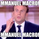 Emmanuel Macron - C'est de la poudre de perlimpinpin | EMMANUEL MACRON; EMMANUEL MACRON | image tagged in emmanuel macron - c'est de la poudre de perlimpinpin | made w/ Imgflip meme maker