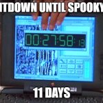 we must prepare | COUNTDOWN UNTIL SPOOKY DAY:; 11 DAYS | image tagged in countdown,funny,memes,spooktober | made w/ Imgflip meme maker