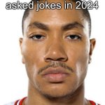 Derrick Rose Straight Face | when you use who asked jokes in 2024 | image tagged in derrick rose straight face | made w/ Imgflip meme maker