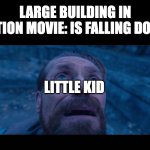 bro missed the movement update | LARGE BUILDING IN ACTION MOVIE: IS FALLING DOWN; LITTLE KID | image tagged in willem dafoe looking up,memes,movies,kids,action movies | made w/ Imgflip meme maker