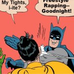 Sometimes BM -must rock- RB | No 

More 

Freestyle 

Rapping--

Goodnight! I Look 

All Right in

My Tights, 

i-ite? OzwinEVCG | image tagged in batman robin,you were warned,sharing is risky,rap,awkward,bedtime paradox | made w/ Imgflip meme maker