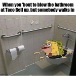 Erm... | When you 'bout to blow the bathroom at Taco Bell up, but somebody walks in | image tagged in spongebob caveman bathroom,taco bell | made w/ Imgflip meme maker