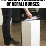 She doesn't curse much, but I can say the name of a random chemical and she'll think I'm cursing. | *NOBODY*
MY MOM'S VOCABULARY OF NEPALI CURSES: | image tagged in big book | made w/ Imgflip meme maker