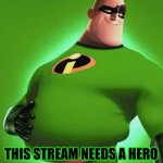 Upvote if incredible gassy makes a great hero, dwonvote or hate comment if you love brainrot | THIS STREAM NEEDS A HERO | image tagged in incredible gassy | made w/ Imgflip meme maker