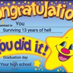 Happy Star Congratulations | You; Surviving 13 years of hell; Graduation day; Your high school | image tagged in memes,happy star congratulations | made w/ Imgflip meme maker