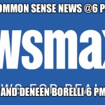 Newsmax TV | COMMON SENSE NEWS @6 PM; STARRING TOM AND DENEEN BORELLI 6 PM  ON NEWSMAX | image tagged in newsmax tv | made w/ Imgflip meme maker