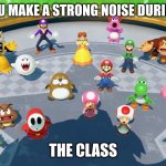 I didn't do anything | WHEN YOU MAKE A STRONG NOISE DURING CLASS; THE CLASS | image tagged in mario and everyone looking on top | made w/ Imgflip meme maker