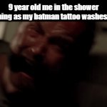 This was one of the worst feelings known to man | 9 year old me in the shower watching as my batman tattoo washes away | image tagged in gifs,funny,meme,memes,funny meme,relatable | made w/ Imgflip video-to-gif maker