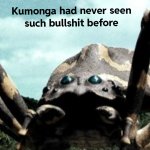 Kumonga had never seen such bullshit before