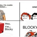 Hey, I'm Justin Bieber | BLOCKY!!! Blocky | image tagged in hey i'm justin bieber | made w/ Imgflip meme maker