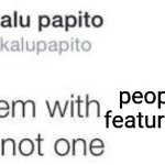 Oof | people being featured on Hot | image tagged in the problem with x is that i am not one | made w/ Imgflip meme maker