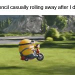 going...going... gone! | My pencil casually rolling away after I drop it: | image tagged in gifs,pencil,funny,memes,school | made w/ Imgflip video-to-gif maker