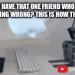 I do | DO YOU HAVE THAT ONE FRIEND WHO SPELLS EVERYTHING WRONG? THIS IS HOW THEY TYPE! | image tagged in gifs,memes,why,stop read no tags did do | made w/ Imgflip video-to-gif maker