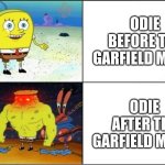 Odie from Garfield be like... | ODIE BEFORE THE GARFIELD MOVIE; ODIE AFTER THE GARFIELD MOVIE | image tagged in weak vs strong spongebob | made w/ Imgflip meme maker