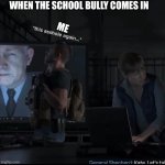 Call of duty | WHEN THE SCHOOL BULLY COMES IN; ME | image tagged in call of duty | made w/ Imgflip meme maker