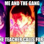 me and the gang when the teacher calls for groups | ME AND THE GANG; WHEN THE TEACHER CALLS FOR GROUPS | image tagged in yuji mahito todo | made w/ Imgflip meme maker