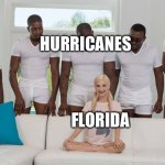 Can Florida have a break?? | HURRICANES; FLORIDA | image tagged in one girl five guys | made w/ Imgflip meme maker