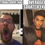 Dove fans vs Dr Squatch enjoyers | AVERAGE DR SQUATCH ENJOYER; TRADITIONAL DOVE FAN | image tagged in nerd vs chad | made w/ Imgflip meme maker