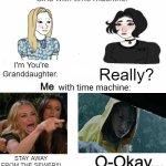 Don't Lie You'll Probably Do It Too, If You Watched The Movie. | I'm You're Granddaughter. Really? Me; Boys; O-Okay... STAY AWAY FROM THE SEWER!!! | image tagged in time machine | made w/ Imgflip meme maker