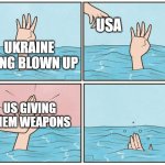 High five drown | USA; UKRAINE BEING BLOWN UP; US GIVING THEM WEAPONS | image tagged in high five drown | made w/ Imgflip meme maker