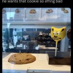 He wants that cookie so bad