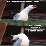 Inhaling Seagull | SCOOBY DOO FANS AT LEAST ARE GLAD THAT AWFUL VELMA CARTOON IS OVER AND FORGIVE THE MYSTERY INC. MEMBERS, SO THE DAMAGE CAUSED BY HBO MAX'S VELMA CARTOON CAN SIMPLY BE REPAIRED AND THE FAILURE FORGOTTEN; NOT TO MENTION THAT IT MOTIVATE THEM TO WATCH VENOM: THE LAST DANCE; KEEP IT DOWN! WE'RE STILL TRYING TO CELEBRATE THE 30TH ANNIVERSARY OF THE KING OF FIGHTERS! ONE PIECE ANIME IS ON HIATUS FOR 6 MONTHS UNTIL APRIL 2025, AND NOW ONE PIECE LOG: FISH-MAN ISLAND SAGA PREMIERE GOT DELAYED IN FAVOR OF MLB 2024 WORLD SERIES!? | image tagged in inhaling seagull,velma,venom,one piece,mlb,king of fighters | made w/ Imgflip meme maker