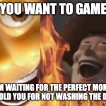 Satanic woody (no spacing) | YOU WANT TO GAME; MOM WAITING FOR THE PERFECT MOMENT TO SCOLD YOU FOR NOT WASHING THE DISHES: | image tagged in satanic woody no spacing | made w/ Imgflip meme maker