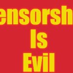 Censorship is Evil