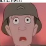 Iron Giant-Thousand Yard Stare | TIME TRAVELER: IS THIS WW1 OR WW2?
THE WW1 SOLDIER: | image tagged in iron giant-thousand yard stare | made w/ Imgflip meme maker