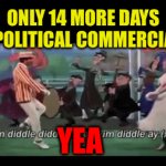 November 6, make TV enjoyable again | ONLY 14 MORE DAYS OF POLITICAL COMMERCIALS; YEA | image tagged in gifs,fun,tv ads,annoying | made w/ Imgflip video-to-gif maker