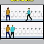 Meme Template 'Annoying Person [Edit]' Meme Template | Here Ya Go...! [an EVCG template] | image tagged in annoying person edit,urinal guy two panels,meme templates,self-awareness,awkward,annoying people | made w/ Imgflip meme maker